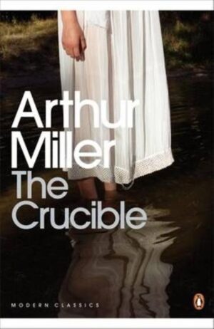The Crucible: A Play in Four Acts: Penguin Modern Classics
