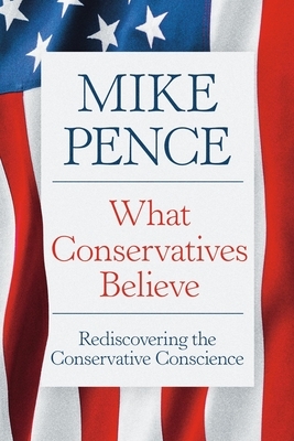 What Conservatives Believe: Rediscovering the Conservative Conscience