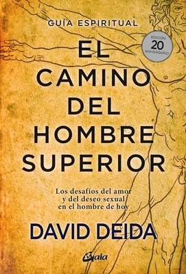 El Camino del Hombre Superior: Los Desaf?os del Amor Y del Deseo Sexual En El Hombre de Hoy
