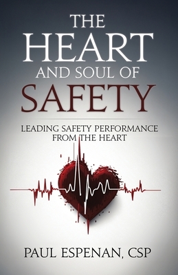 The Heart and Soul of Safety: Leading Safety Performance From the Heart