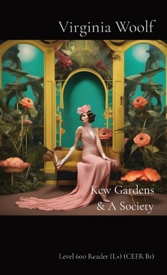 Kew Gardens & A Society: Level 600 Reader (L+) (CEFR B1)