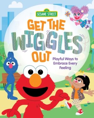 Get the Wiggles Out: Playful Ways to Embrace Every Feeling