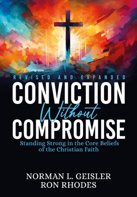 Conviction Without Compromise: Standing Strong in the Core Beliefs of the Christian Faith