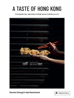 A Taste of Hong Kong: 70 Essential Recipes from Asia's World City
