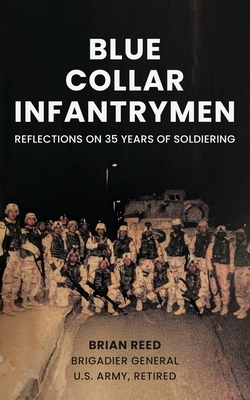 Blue Collar Infantrymen: Reflections on 35 Years of Soldiering