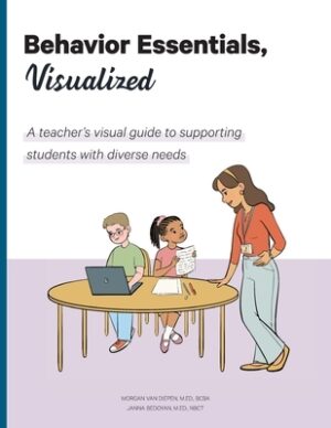 Behavior Essentials, Visualized: A teacher's visual guide to supporting students with diverse needs