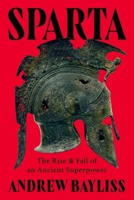 Sparta: The Rise and Fall of an Ancient Superpower