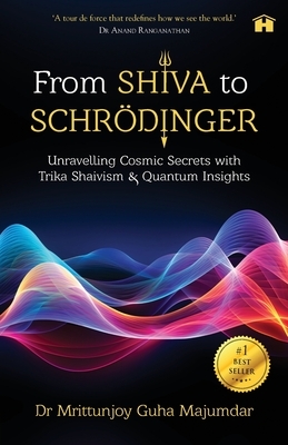 From Shiva to Schr?dinger: Unravelling Cosmic Secrets with Trika Shaivism & Quantum Insights