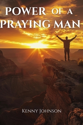 Power of a Praying Man: Prayer Life, Men's Spiritual Growth