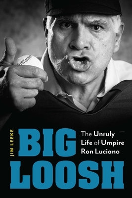 Big Loosh: The Unruly Life of Umpire Ron Luciano
