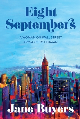 Eight Septembers: A Woman on Wall Street From 9/11 to Lehman
