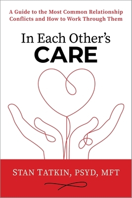 In Each Other's Care: A Guide to the Most Common Relationship Conflicts and How to Work Through Them
