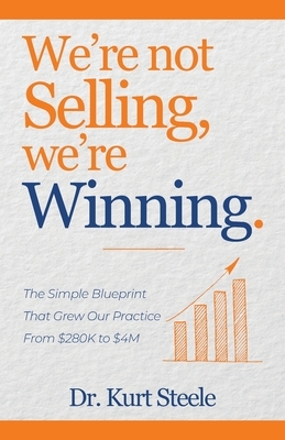 We're Not Selling, We're Winning: The Simple Blueprint That Grew Our Practice from $280K to $4M