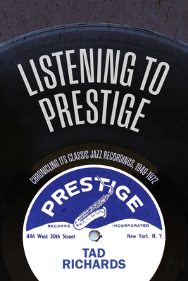 Listening to Prestige: Chronicling Its Classic Jazz Recordings, 1949-1972