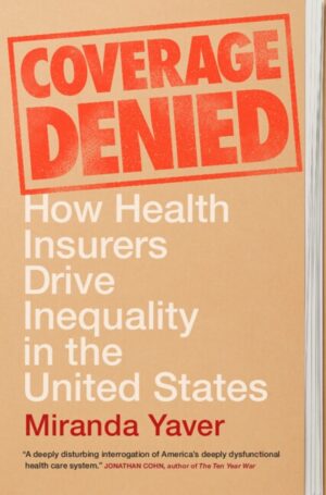 Coverage Denied: How Health Insurers Drive Inequality in the United States