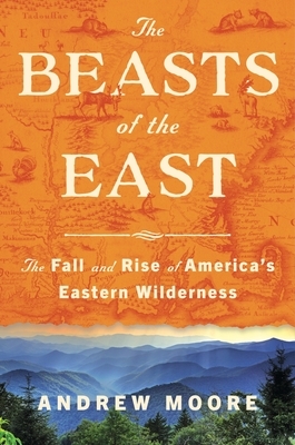The Beasts of the East: The Fall and Rise of America's Eastern Wilderness