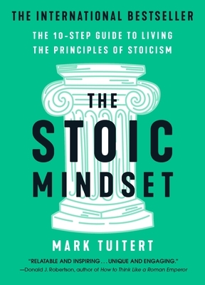 The Stoic Mindset: The 10-Step Guide to Living the Principles of Stoicism