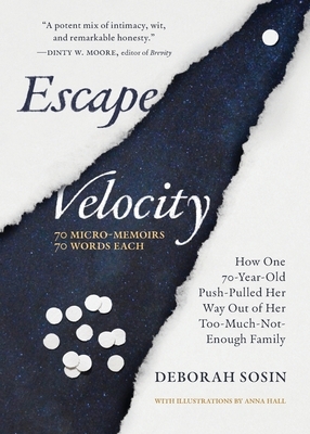 Escape Velocity: How One 70-Year-Old Push-Pulled Her Way Out of Her Too-Much-Not-Enough Family (70 Micro-Memoirs, 70 Words Each)