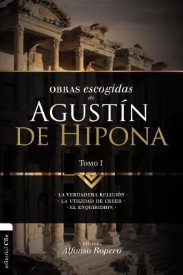 El Obras escogidas de August��n de Hipona, Tomo 1: La verdadera religi��n. La utilidad de creer. El Enquiridion