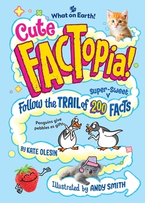 Cute Factopia!: Follow the Trail of 200 Super-Sweet Facts
