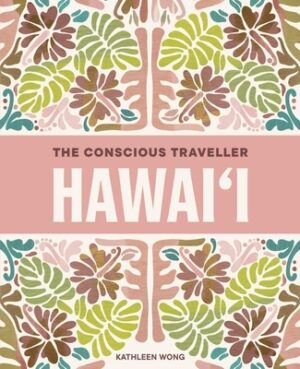 The Conscious Traveller Hawai'i: The Definitive Guide to Ethical Travel