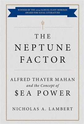 The Neptune Factor: Alfred Thayer Mahan and the Concept of Sea Power