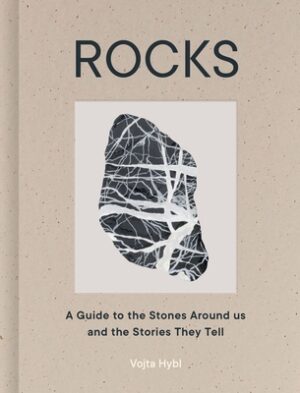 Rocks: A Guide to the Stones Around Us and the Stories They Tell