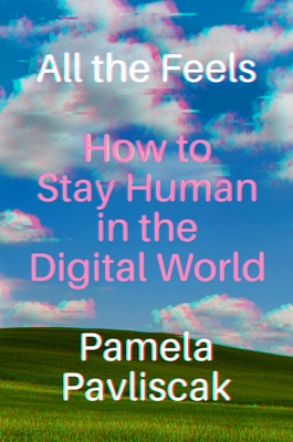 All the Feels: How to Stay Human in the Digital World