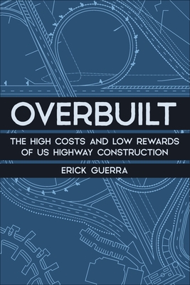 Overbuilt: The High Costs and Low Rewards of Us Highway Construction