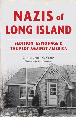 Nazis of Long Island: Sedition, Espionage & the Plot Against America