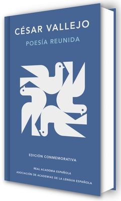 Poes?a Reunida C?sar Vallejo (Edici?n Conmemorativa de la Rae Y La Asale) / Collected Poems by C?sar Vallejo (Commemorative Edition by the Rae and Asa