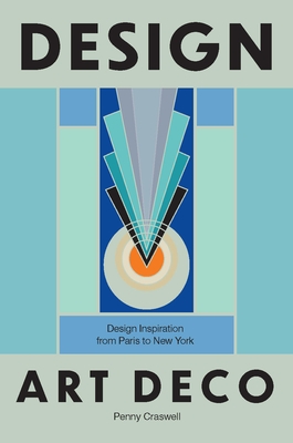 Design: Art Deco: Design Inspiration from Paris to New York