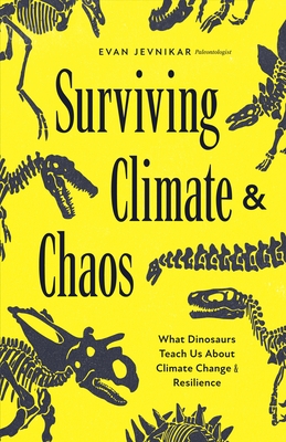 Surviving Climate and Chaos: What Dinosaurs Teach Us about Climate Change and Resilience (Earth History, Dinosaur Extinction)