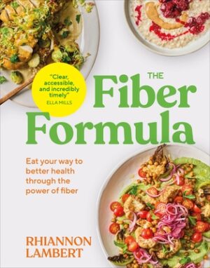 The Fiber Formula: Eat Your Way to Better Health Through the Power of Fiber