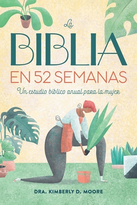 La Biblia En 52 Semanas: Un Estudio B?blico Anual Para La Mujer