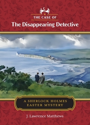 The Case of the Disappearing Detective: A Sherlock Holmes Easter Mystery