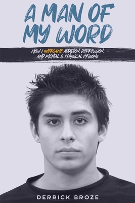 A Man of My Word: How I Overcame Addiction, Depression, and Mental & Physical Prisons