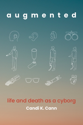 Augmented: Life and Death as a Cyborg