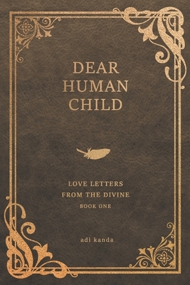 Dear Human Child: Love Letters From the Divine