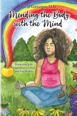Mending the Body with the Mind: Harnessing Kids' Superpowers to Heal and Stay Healthy