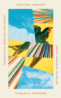 Your Only Comfort: Devotions for Hope in Suffering