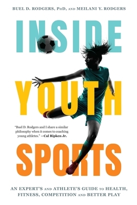 Inside Youth Sports: An Expert's and Athlete's Guide to Health, Fitness, Competition and Better Play