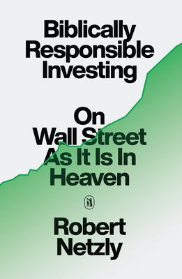 Biblically Responsible Investing: On Wall Street as It Is in Heaven