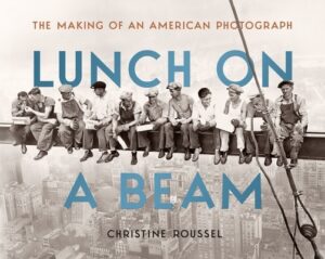 Lunch on a Beam: The Making of an American Photograph