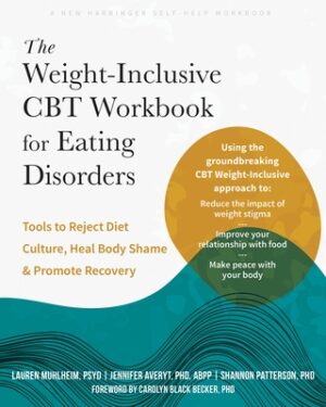 The Weight-Inclusive CBT Workbook for Eating Disorders: Tools to Reject Diet Culture, Heal Body Shame, and Promote Recovery