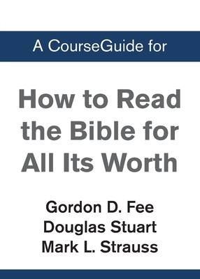 A CourseGuide for How to Read the Bible for All Its Worth