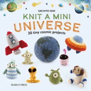 Knit a Mini Universe: 20 Tiny Cosmic Creatures to Knitcomments