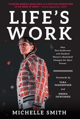 Life's Work: How Tara Vanderveer and Stanford Women's Basketball Changed the Sport