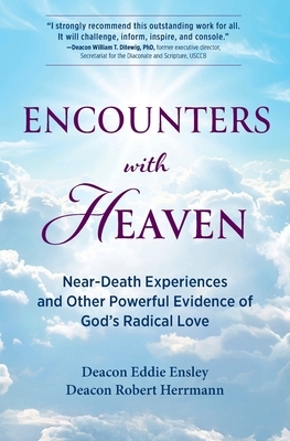 Encounters with Heaven: Near-Death Experiences and Other Powerful Evidence of God's Radical Love