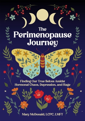 The Perimenopause Journey: Finding Our True Selves Amidst Hormonal Chaos, Depression, and Rage